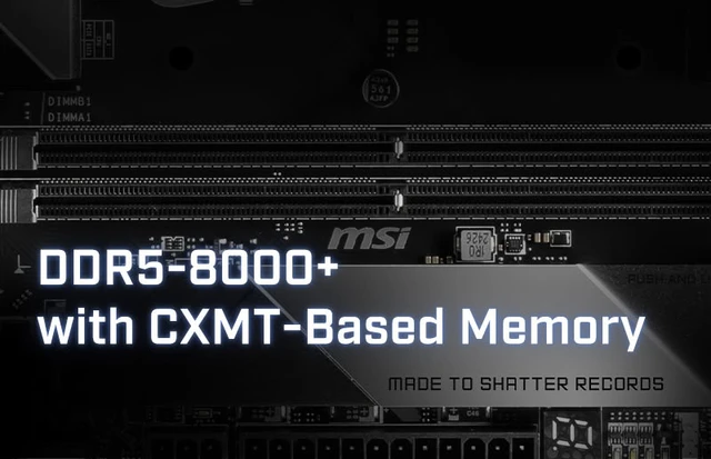 Integrating CXMT High-Speed Memory into the MSI Ecosystem
